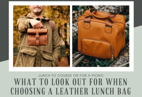 What To Look Out For When Choosing a Leather Lunch Bag