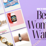 How to Choose the Best Women's Watch for Your Style and Needs