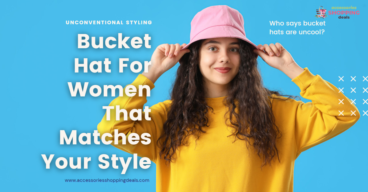 How to Make a Statement with a Bucket Hat For Women