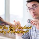 Should You Buy Foreclosed Jewelry at Pawnshops EN